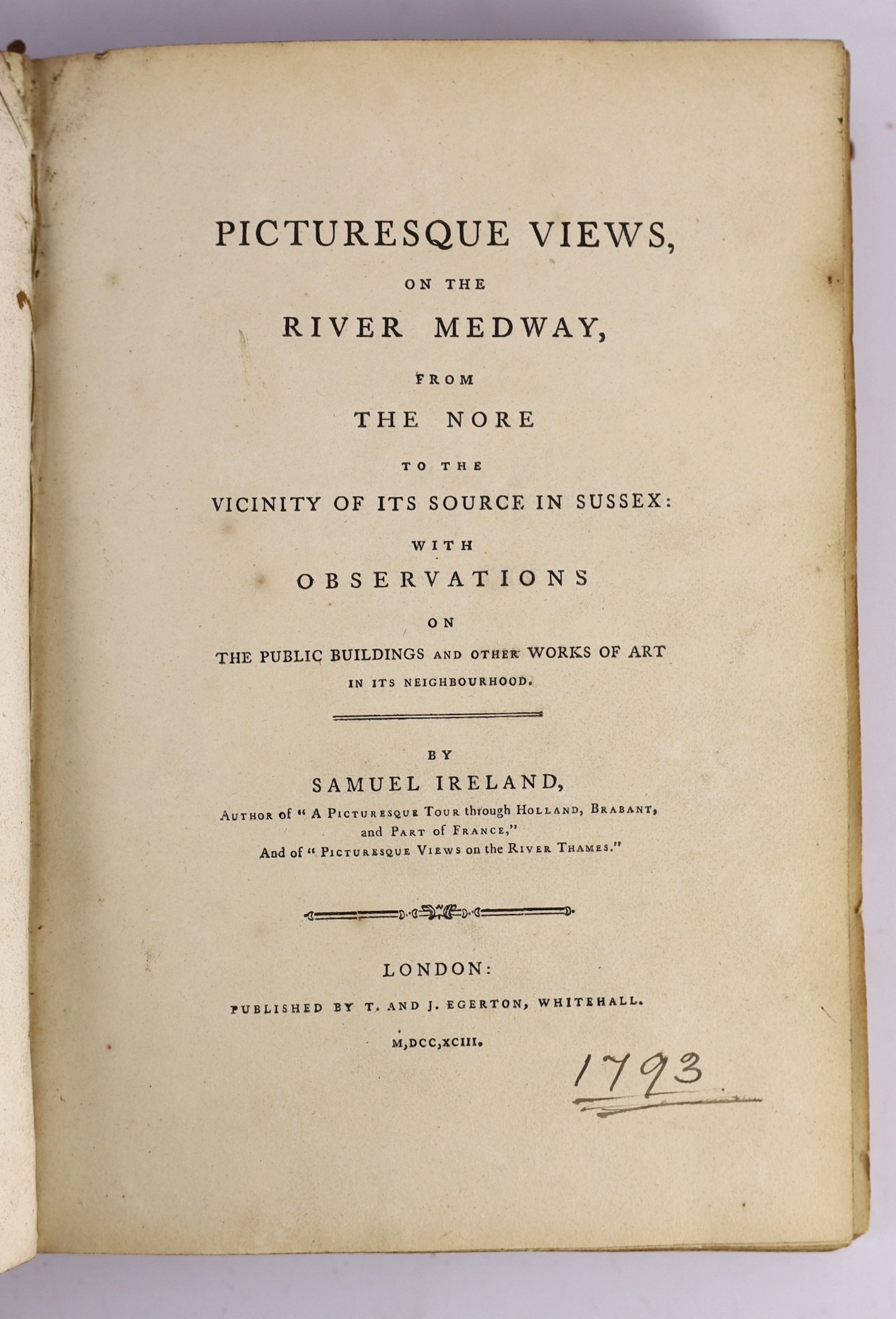 KENT: Ireland, Samuel - Picturesque Views on the River Medway, from the Nore to the Vicinity of its Source in Sussex ... pictorial engraved and printed titles, map and 28 plates, text illus.; old calf (distressed), gilt-